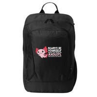 Axolotl Lover Axolotl Owner Always Be An Axolotl City Backpack