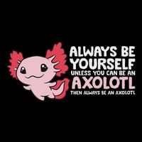 Axolotl Lover Axolotl Owner Always Be An Axolotl Backpack