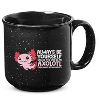Axolotl Lover Axolotl Owner Always Be An Axolotl 15oz Campfire Ceramic Mug