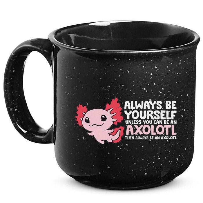 Axolotl Lover Axolotl Owner Always Be An Axolotl 15oz Campfire Ceramic Mug