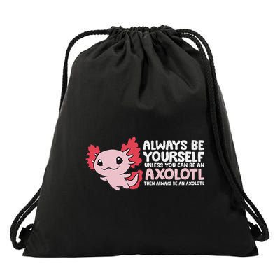 Axolotl Lover Axolotl Owner Always Be An Axolotl Drawstring Bag