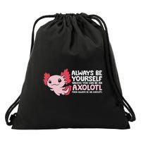 Axolotl Lover Axolotl Owner Always Be An Axolotl Drawstring Bag