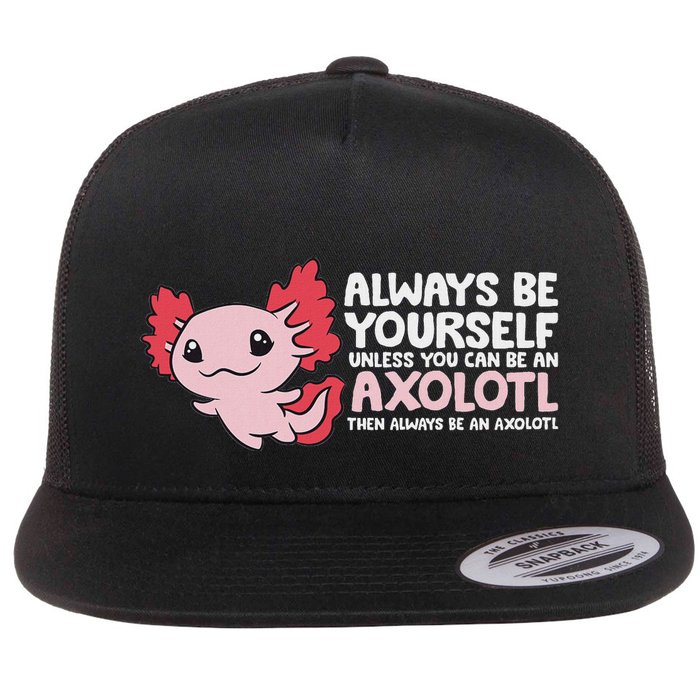 Axolotl Lover Axolotl Owner Always Be An Axolotl Flatbill Hat