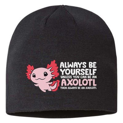 Axolotl Lover Axolotl Owner Always Be An Axolotl Sustainable Beanie