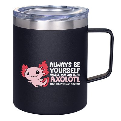 Axolotl Lover Axolotl Owner Always Be An Axolotl 12oz Stainless Steel Coffee Mug
