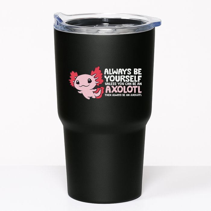 Axolotl Lover Axolotl Owner Always Be An Axolotl Tumbler