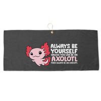 Axolotl Lover Axolotl Owner Always Be An Axolotl Large Microfiber Waffle Golf Towel