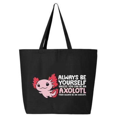 Axolotl Lover Axolotl Owner Always Be An Axolotl 25L Jumbo Tote