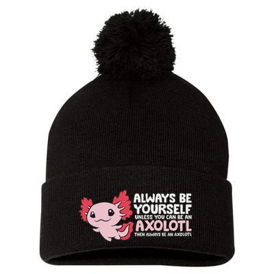 Axolotl Lover Axolotl Owner Always Be An Axolotl Pom Pom 12in Knit Beanie