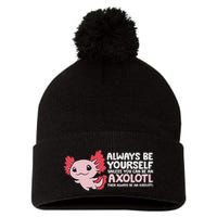 Axolotl Lover Axolotl Owner Always Be An Axolotl Pom Pom 12in Knit Beanie