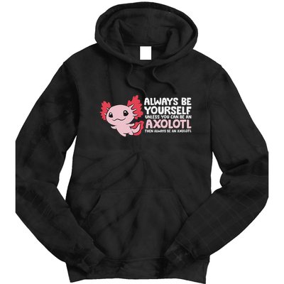 Axolotl Lover Axolotl Owner Always Be An Axolotl Tie Dye Hoodie