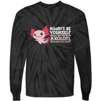 Axolotl Lover Axolotl Owner Always Be An Axolotl Tie-Dye Long Sleeve Shirt