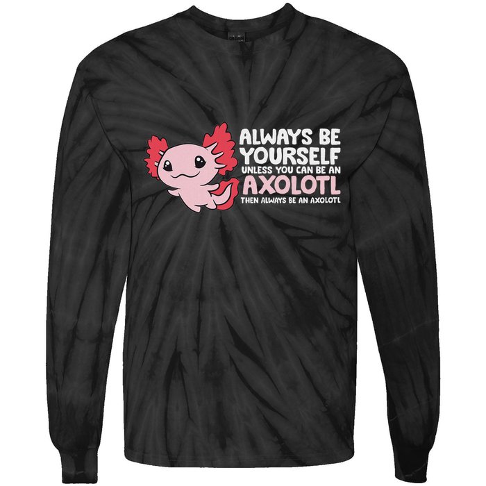 Axolotl Lover Axolotl Owner Always Be An Axolotl Tie-Dye Long Sleeve Shirt