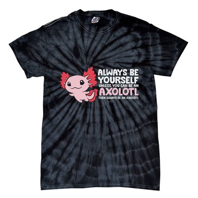 Axolotl Lover Axolotl Owner Always Be An Axolotl Tie-Dye T-Shirt
