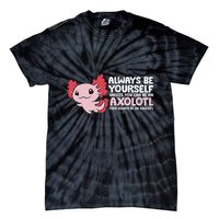 Axolotl Lover Axolotl Owner Always Be An Axolotl Tie-Dye T-Shirt
