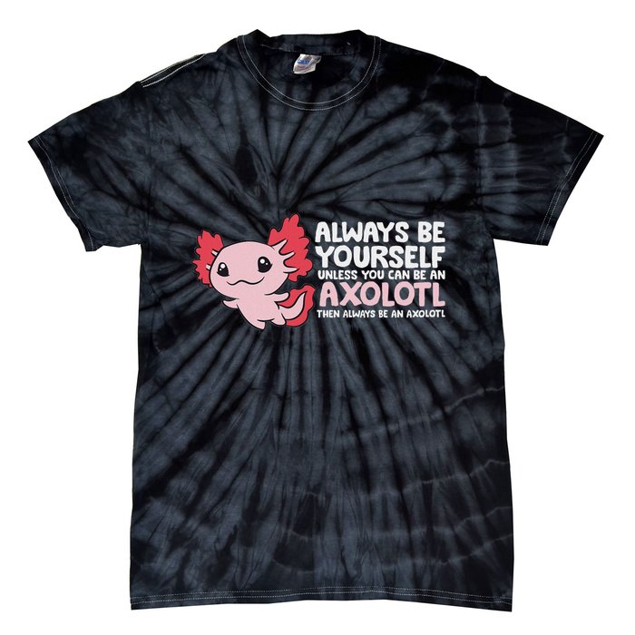 Axolotl Lover Axolotl Owner Always Be An Axolotl Tie-Dye T-Shirt