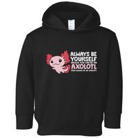 Axolotl Lover Axolotl Owner Always Be An Axolotl Toddler Hoodie