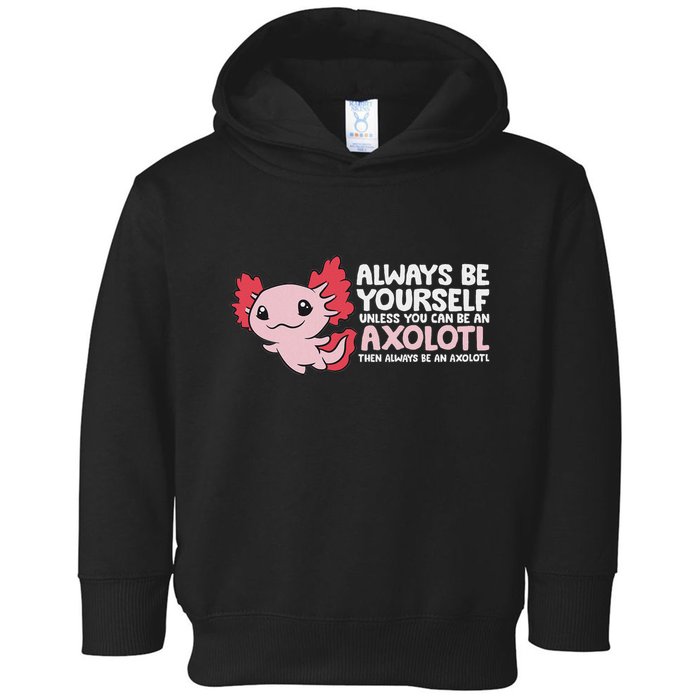 Axolotl Lover Axolotl Owner Always Be An Axolotl Toddler Hoodie