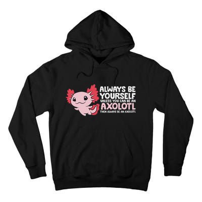 Axolotl Lover Axolotl Owner Always Be An Axolotl Tall Hoodie
