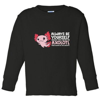 Axolotl Lover Axolotl Owner Always Be An Axolotl Toddler Long Sleeve Shirt