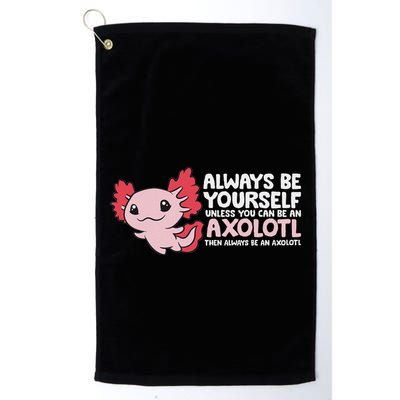 Axolotl Lover Axolotl Owner Always Be An Axolotl Golf Towel