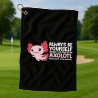 Axolotl Lover Axolotl Owner Always Be An Axolotl Golf Towel