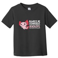 Axolotl Lover Axolotl Owner Always Be An Axolotl Toddler T-Shirt