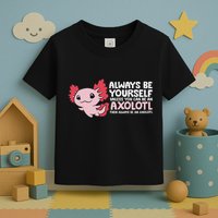 Axolotl Lover Axolotl Owner Always Be An Axolotl Toddler T-Shirt