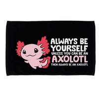 Axolotl Lover Axolotl Owner Always Be An Axolotl Microfiber Hand Towel