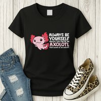 Axolotl Lover Axolotl Owner Always Be An Axolotl Womens T-Shirt