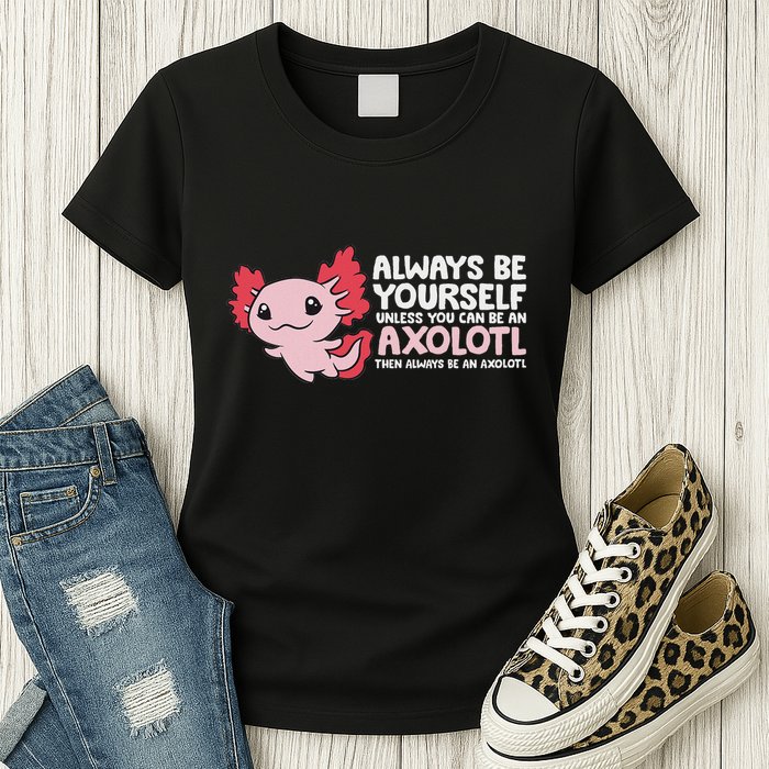 Axolotl Lover Axolotl Owner Always Be An Axolotl Womens T-Shirt