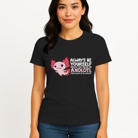 Axolotl Lover Axolotl Owner Always Be An Axolotl Womens T-Shirt