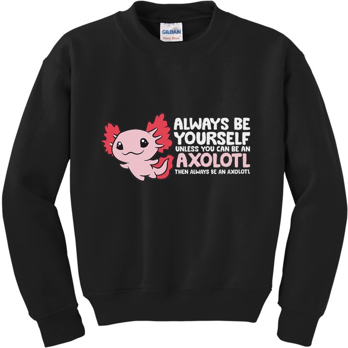 Axolotl Lover Axolotl Owner Always Be An Axolotl Kids Sweatshirt