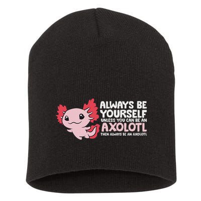 Axolotl Lover Axolotl Owner Always Be An Axolotl Short Acrylic Beanie
