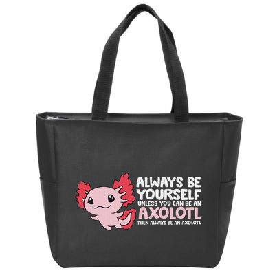 Axolotl Lover Axolotl Owner Always Be An Axolotl Zip Tote Bag