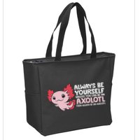 Axolotl Lover Axolotl Owner Always Be An Axolotl Zip Tote Bag