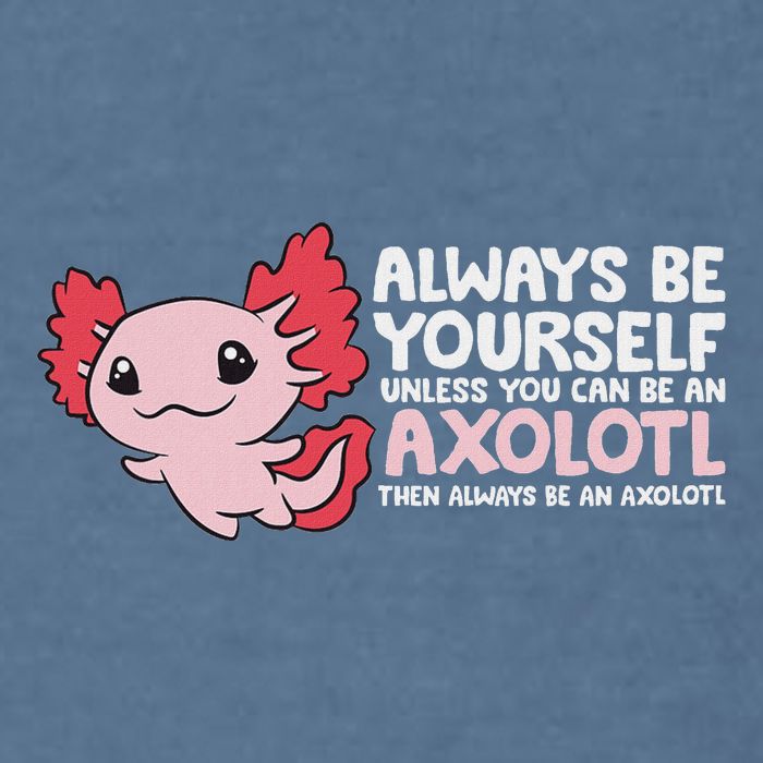 Axolotl Lover Axolotl Owner Always Be An Axolotl Garment-Dyed Sweatshirt