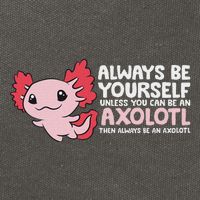Axolotl Lover Axolotl Owner Always Be An Axolotl Cotton Canvas Backpack