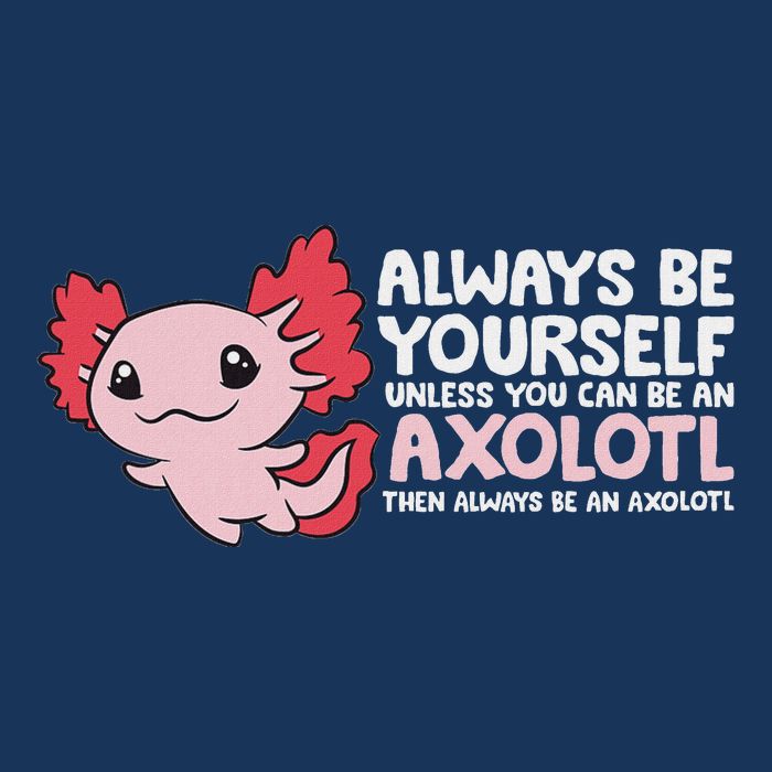 Axolotl Lover Axolotl Owner Always Be An Axolotl Infant Baby Jersey Bodysuit