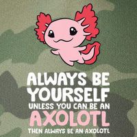 Axolotl Love Always Be Yourself Unless You Can Be An Axolotl Legacy Tie Dye Trucker Hat