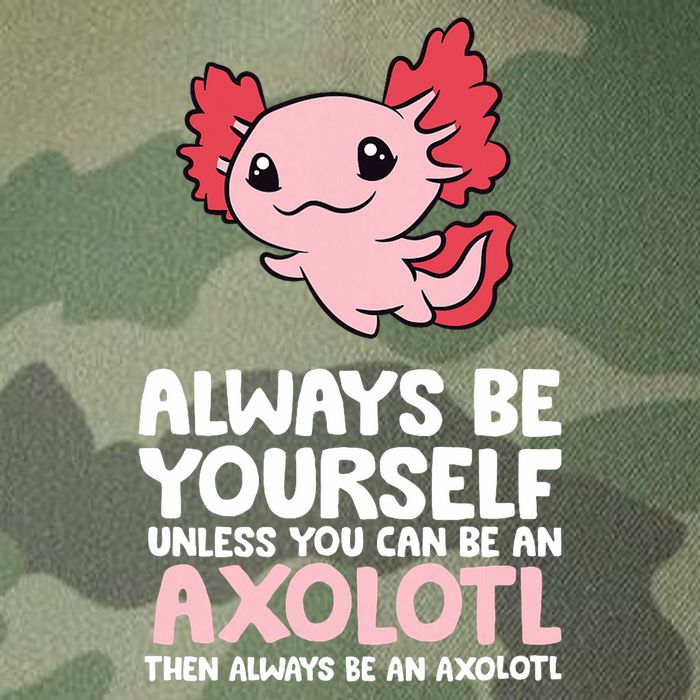 Axolotl Love Always Be Yourself Unless You Can Be An Axolotl Legacy Tie Dye Trucker Hat