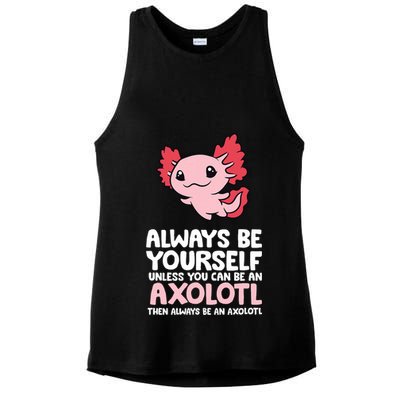 Axolotl Love Always Be Yourself Unless You Can Be An Axolotl Ladies PosiCharge Tri-Blend Wicking Tank