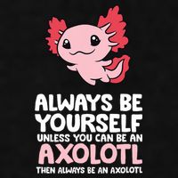 Axolotl Love Always Be Yourself Unless You Can Be An Axolotl Ladies PosiCharge Tri-Blend Wicking Tank