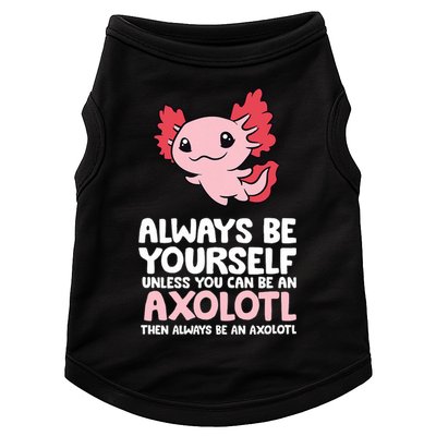 Axolotl Love Always Be Yourself Unless You Can Be An Axolotl Doggie Tank