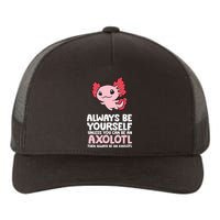 Axolotl Love Always Be Yourself Unless You Can Be An Axolotl Yupoong Adult 5-Panel Trucker Hat