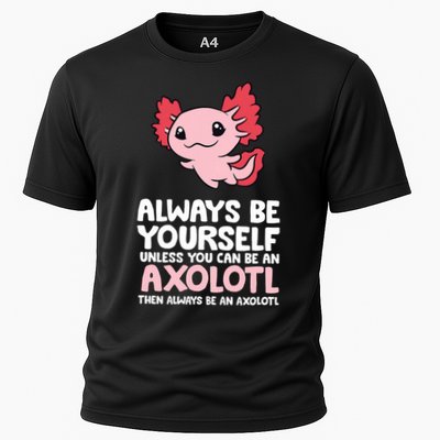 Axolotl Love Always Be Yourself Unless You Can Be An Axolotl Performance Shirt