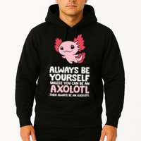 Axolotl Love Always Be Yourself Unless You Can Be An Axolotl Hoodie