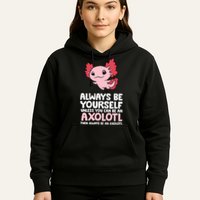 Axolotl Love Always Be Yourself Unless You Can Be An Axolotl Hoodie
