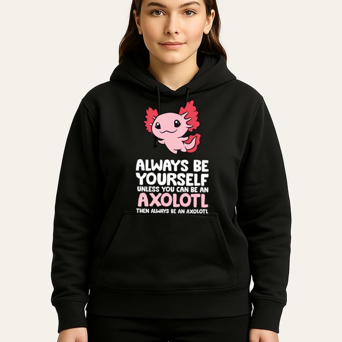 Axolotl Love Always Be Yourself Unless You Can Be An Axolotl Hoodie