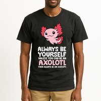Axolotl Love Always Be Yourself Unless You Can Be An Axolotl Tall T-Shirt